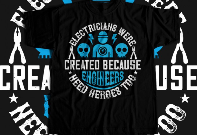 Electrician created because engineers need heroes too T-shirt Design
