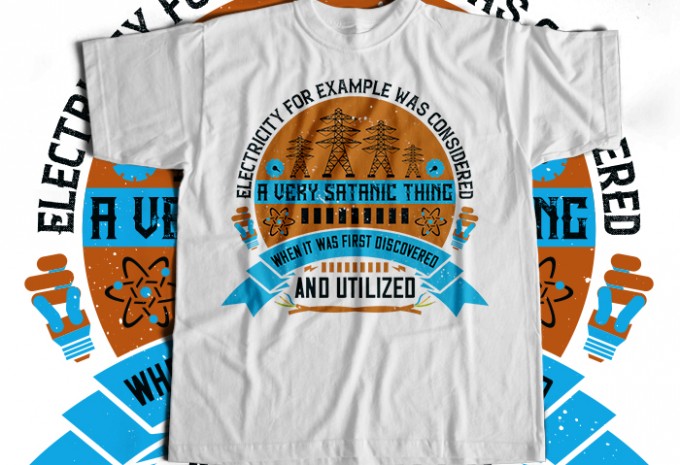 Electricity for example was considered a very Satanic thing when it was first discovered and utilized T-shirt Design
