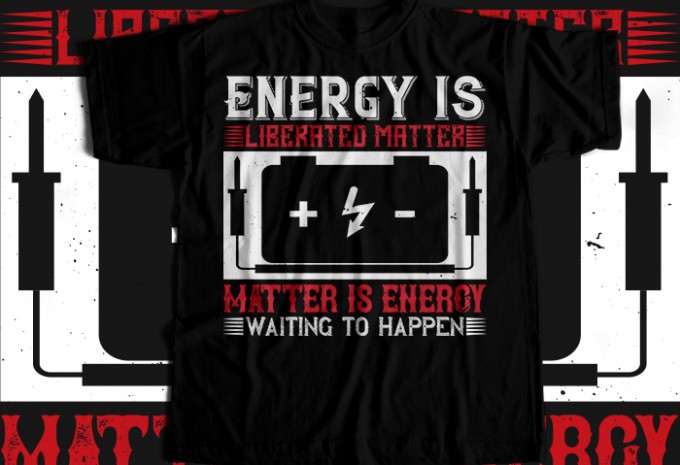 Energy is liberated matter matter is energy waiting to happen T-shirt Design