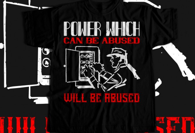 Power which can be abused will be abused T-shirt Design