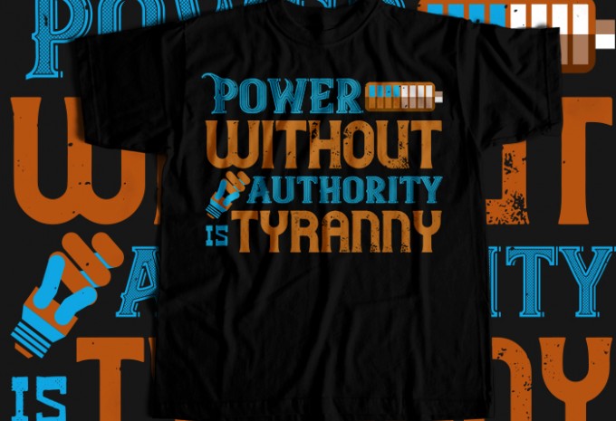 Power without authority is tyranny T-shirt Design