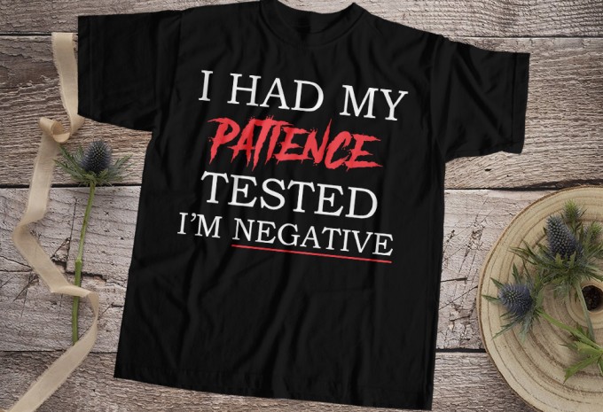 I Had My Patience Tested I Am Negative T-Shirt Design