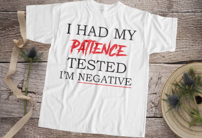 I Had My Patience Tested I Am Negative T-Shirt Design