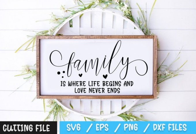 Family is Where Life Begins and Love Never Ends Svg