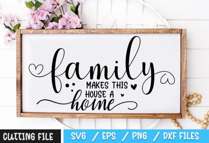 Family Makes This House A Home SVG