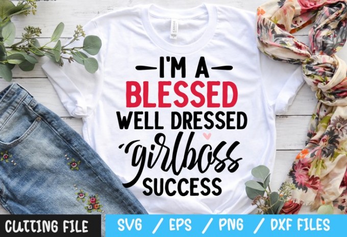 I'm a blessed well dressed girlboss success svg