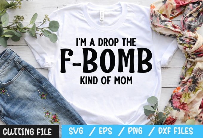 I'm a drop the f-bomb kind of mom svg