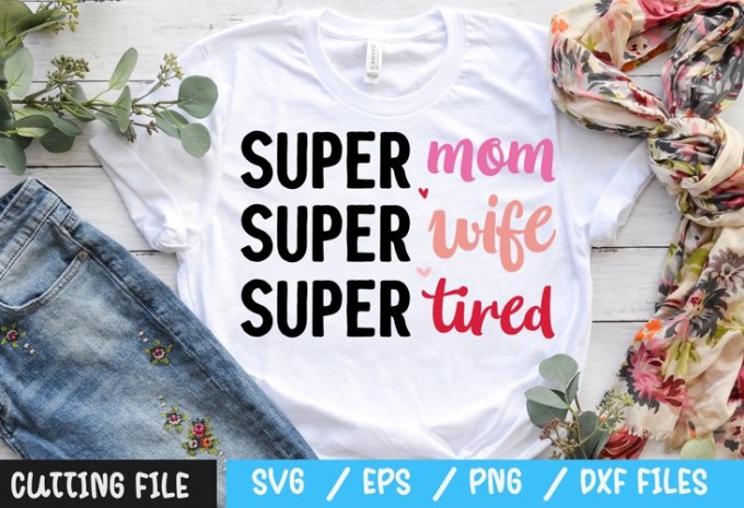 Super mom super wife super tired svg