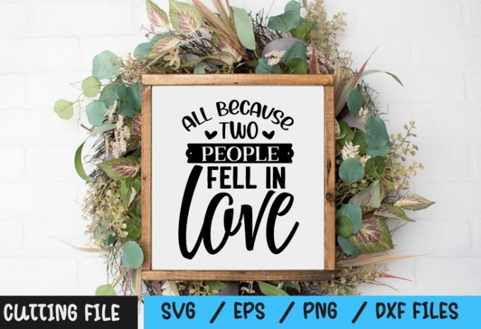 All Because Two People fell in love SVG