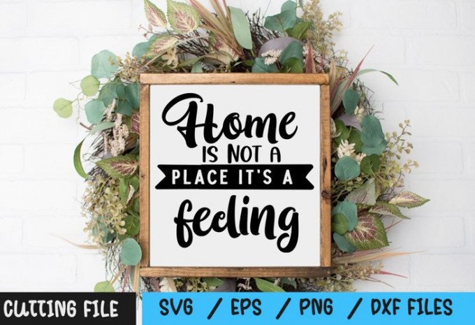 Home is not a place it's a feeling SVG