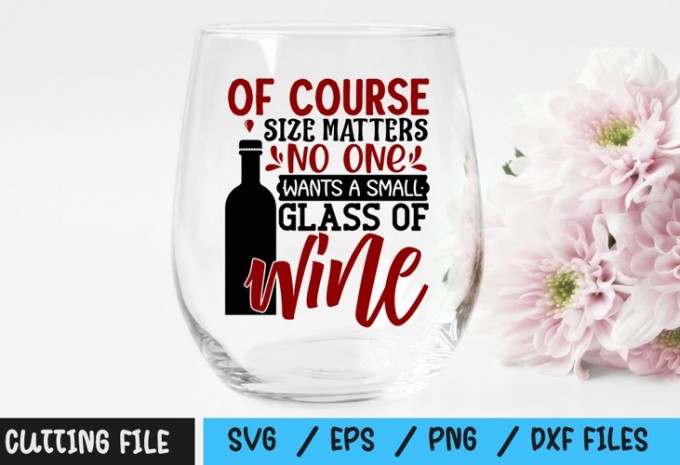 Of course size matters no one wants a small glass of wine