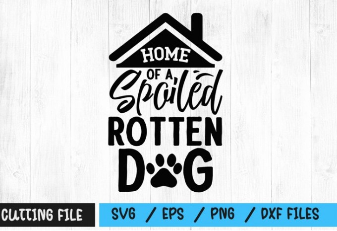 Home of a spoiled rotten dog SVG