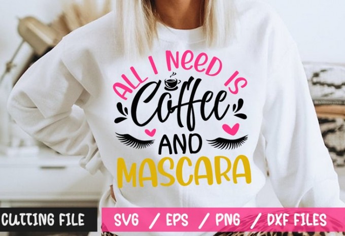All I Need Is Coffee And Mascara SVG