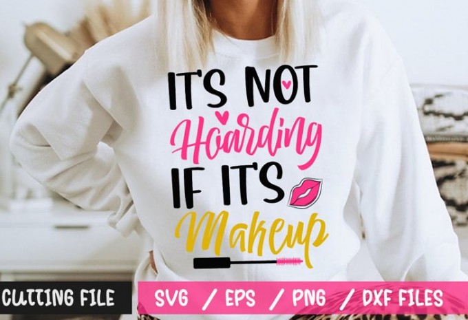 It's Not Hoarding If Its Makeup SVG