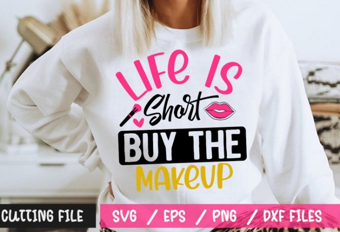 Life Is Short Buy The Makeup SVG