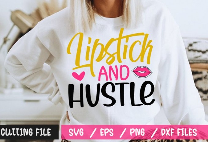 Lipstick And Hustle SVG