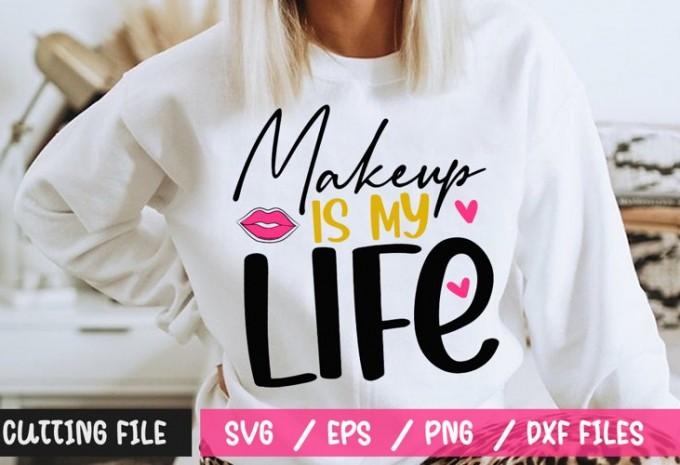 Makeup Is My Life SVG