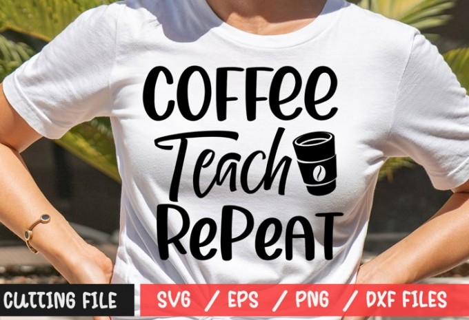 Coffee Teach Repeat SVG