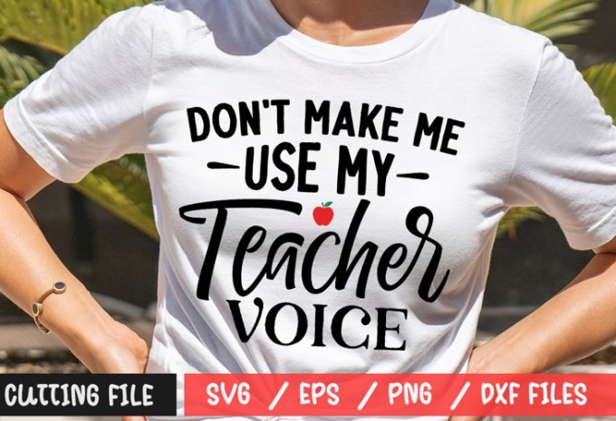 Don't Make Me Use My Teacher Voice SVG