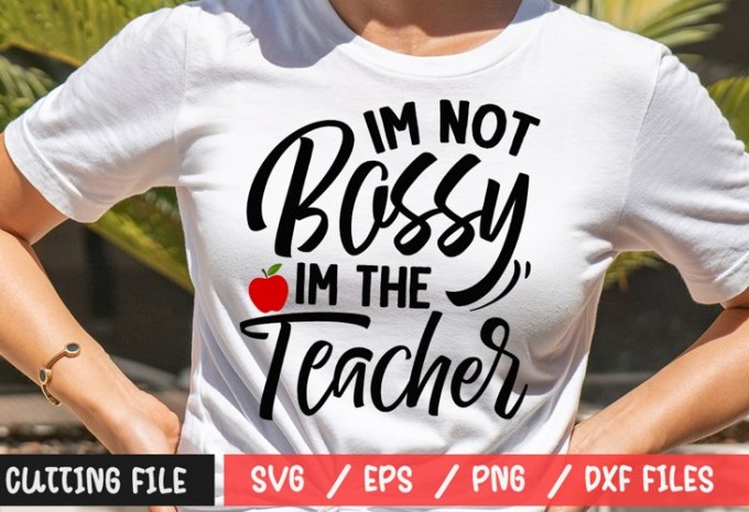 I'm Not Bossy Im The Teacher SVG