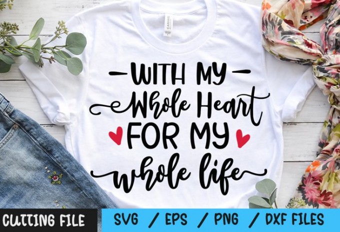 With My Whole Heart For My whole life svg