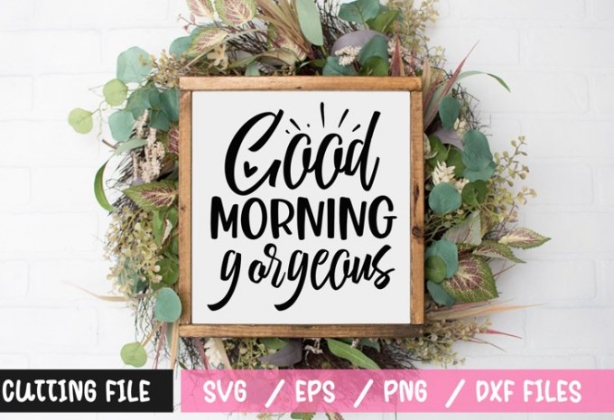 Good morning gorgeous SVG