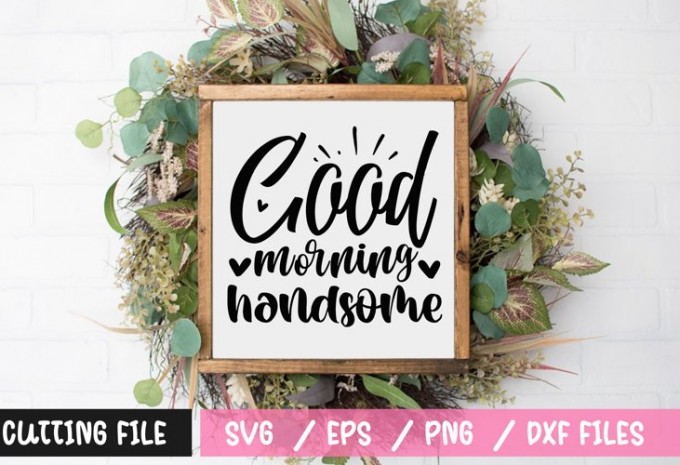 Good morning handsome SVG