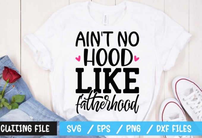 Aint no hood like fatherhood SVG
