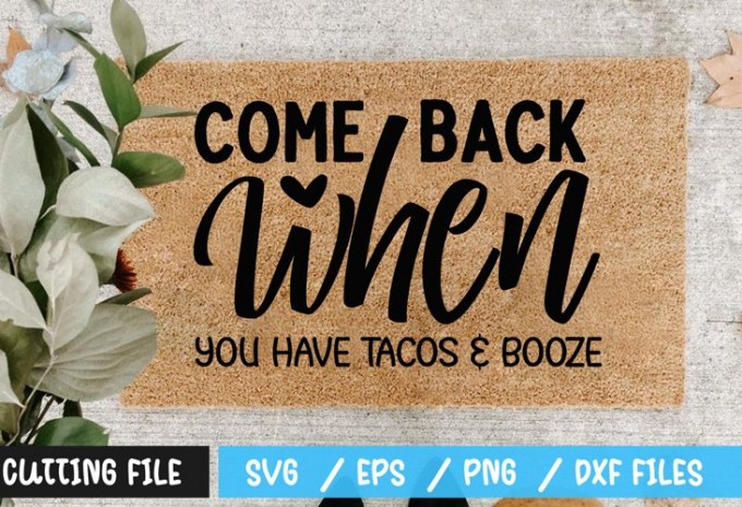 Come back when you have tacos & booze SVG