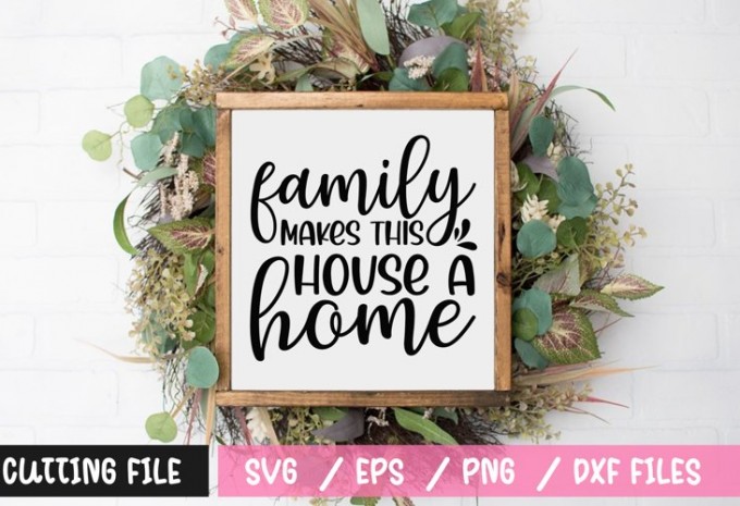 Family makes this house a home SVG