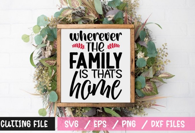 Wherever the family is thats home SVG