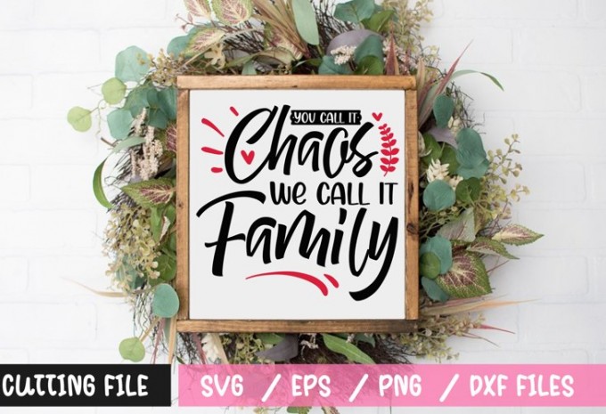 You call it chaos we call it family SVG