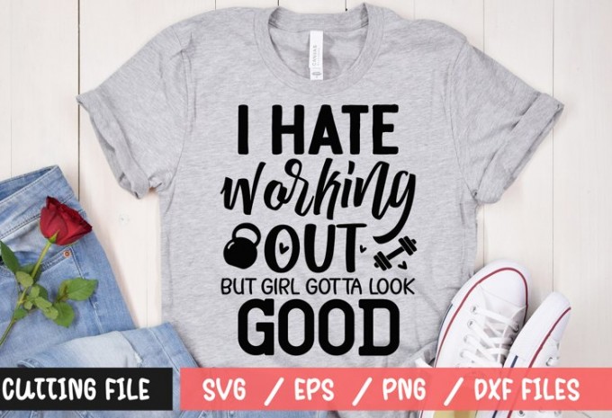 I hate working out but girl gotta look good t-shirt design
