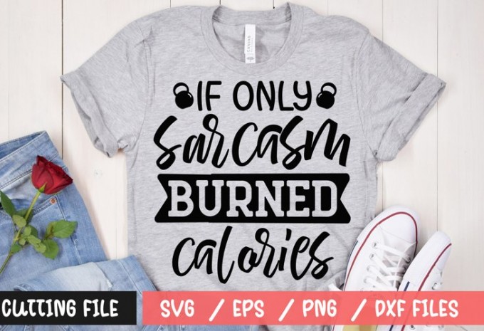 If only sarcasm burned calories t-shirt design