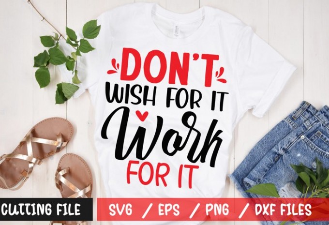 Don't Wish For It Work For It SVG