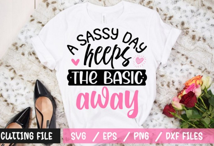 A sassy day keeps the basic away t-shirt design
