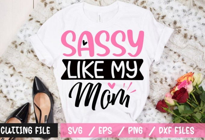 Sassy Like My Mom t-shirt design