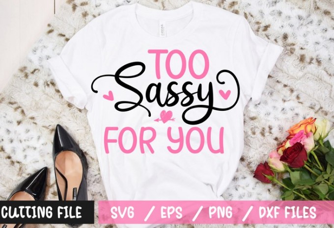 Too sassy for you t-shirt design