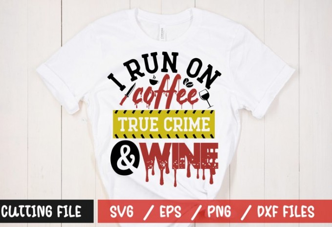I run on coffee true crime & wine t-shirt design