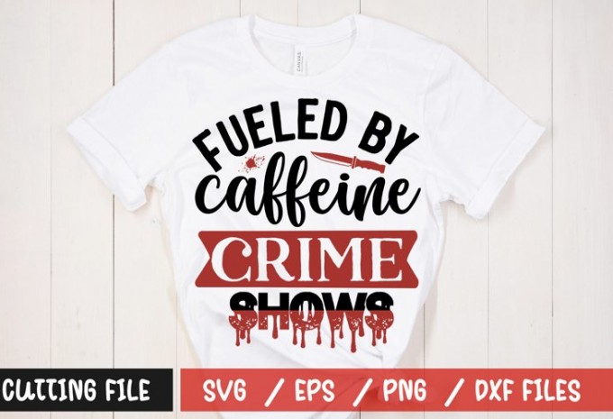 Fueled by caffeine and crime shows t-shirt design