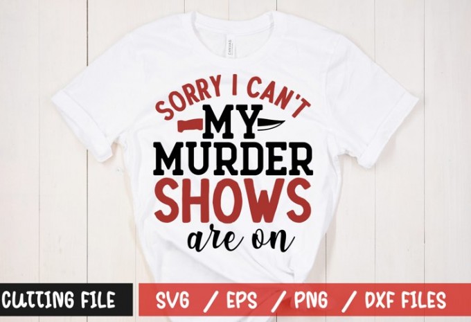 Sorry i cant my murder shows are on t-shirt design