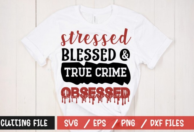 Stressed blessed & true crime obsessed t-shirt design