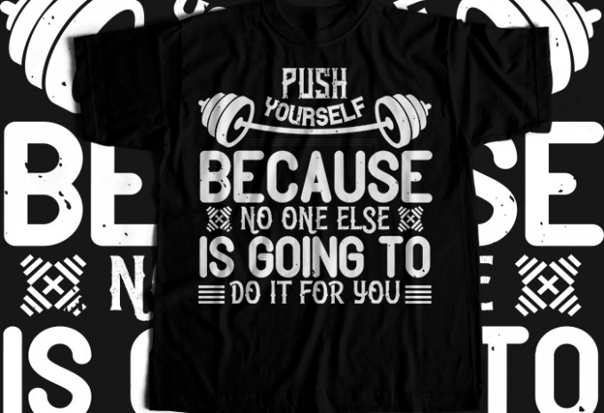 Push yourself because no one else is going to do it for you