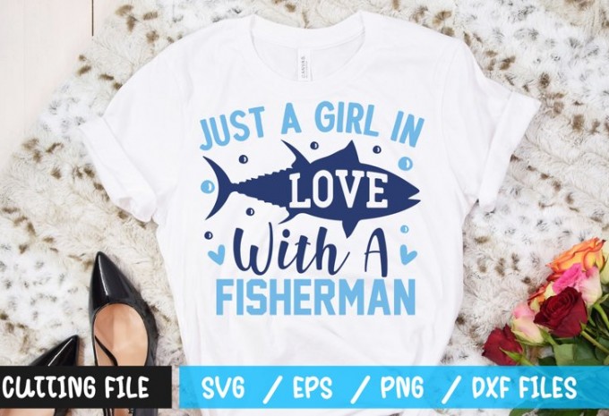 Just A Girl In Love With A Fisherman t-shirt design