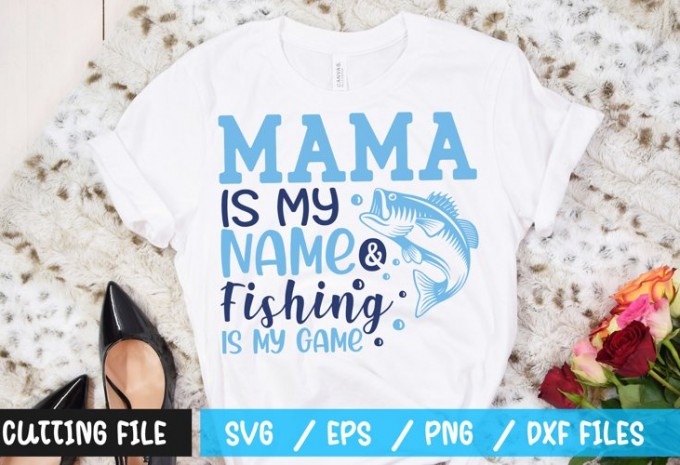 Mama Is My Name & Fishing Is My Game t-shirt design