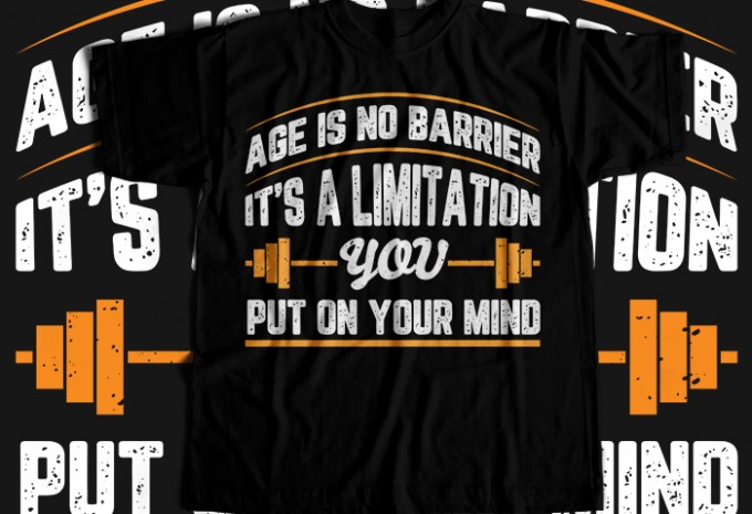 Age Is No Barrier It's A Limitation You Put On Your Mind T-shirt Design