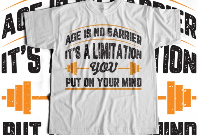 Age Is No Barrier It's A Limitation You Put On Your Mind T-shirt Design