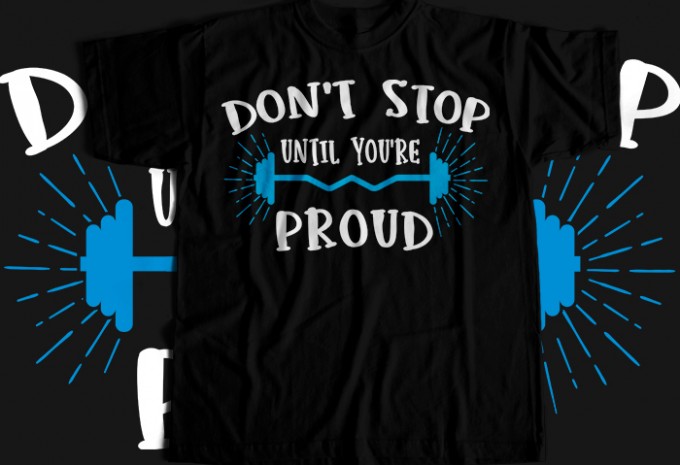 Dont Stop Until You Are Proud T-shirt Design