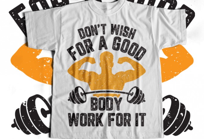 Dont Wish For A Good Body Work For It T-shirt Design