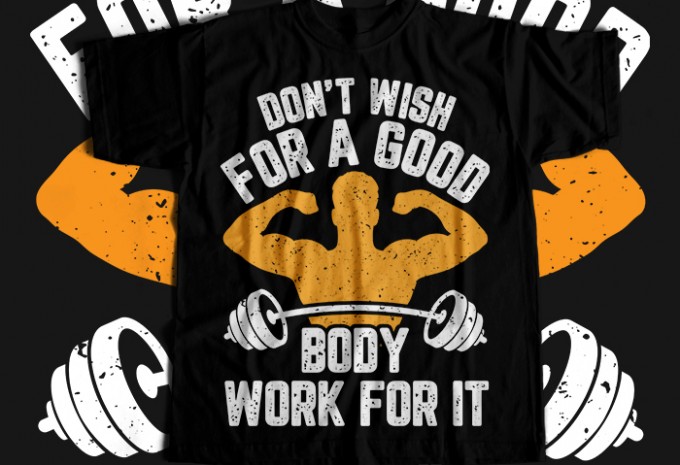 Dont Wish For A Good Body Work For It T-shirt Design